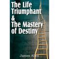 The Life Triumphant & The Mastery of Destiny
