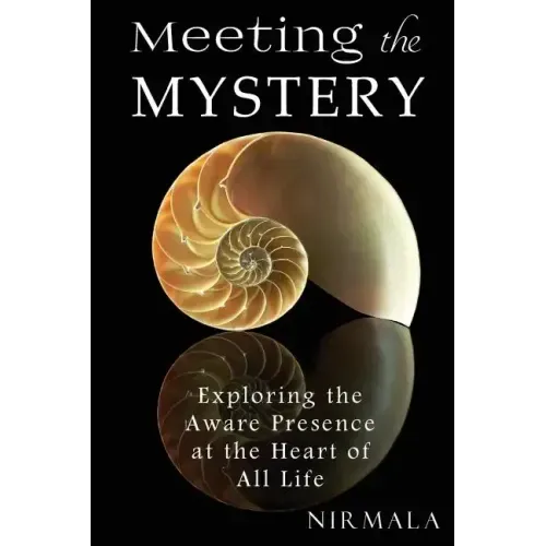 Meeting the Mystery: Exploring the Aware Presence at the Heart of All Life
