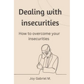 Dealing with insecurities: How to overcome your insecurities