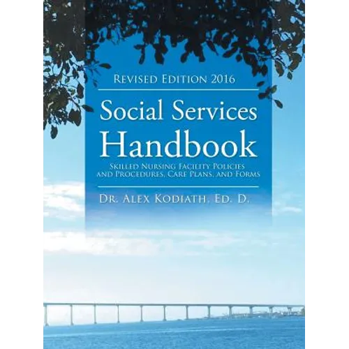 Social Services Handbook: Skilled Nursing Facility Policies and Procedures, Care Plans, and Forms