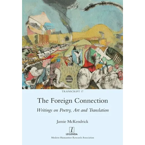 The Foreign Connection: Writings on Poetry, Art and Translation
