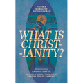 What Is Christianity?: Faith & Morality Reconsidered