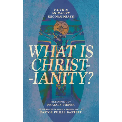 What Is Christianity?: Faith & Morality Reconsidered