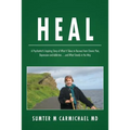 Heal: A Psychiatrist's Inspiring Story of What it Takes to Recover from Chronic Pain, Depression, and Addiction...and What Stands in the Way