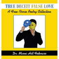 True Deceit False Love: A Free-Verse Poetry Collection