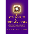 The Symbolism of Freemasonry: Illustrating and Explaining Its Science and Philosophy, its Legends, Myths and Symbols