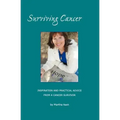 Surviving Cancer The Magic Ingredients: Inspiration and Practical Advice From a Cancer Survivor
