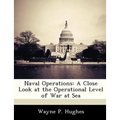 Naval Operations: A Close Look at the Operational Level of War at Sea