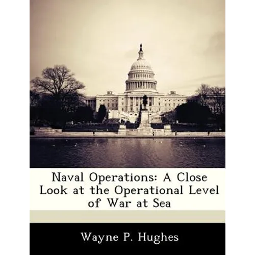 Naval Operations: A Close Look at the Operational Level of War at Sea
