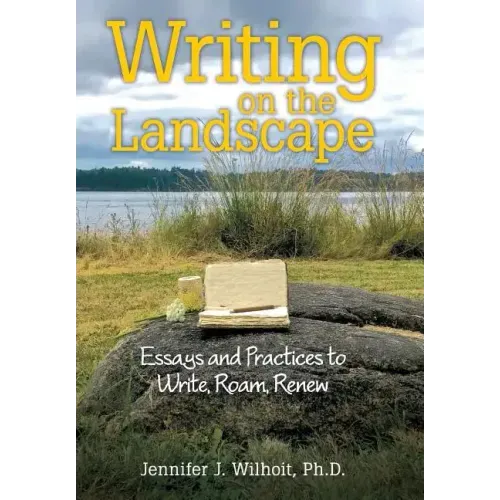 Writing on the Landscape: Essays and Practices to Write, Roam, Renew