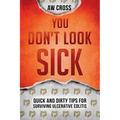 You Don't Look Sick: Quick and Dirty Tips for Surviving Ulcerative Colitis