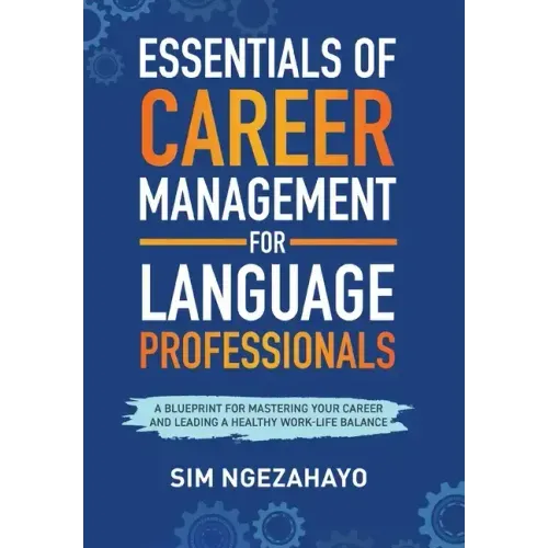 Essentials of Career Management for Language Professionals: A Blueprint for Mastering your Career and Leading a Healthy Work-Life Balance