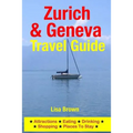 Zurich & Geneva Travel Guide: Attractions, Eating, Drinking, Shopping & Places To Stay