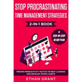 Stop Procrastinating and Time Management Strategies 2-in-1 Book: Proven Productivity Tactics to Beat Laziness and Develop Atomic Habits + Step-by-Step