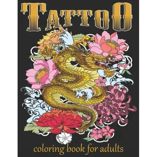 Tattoo Coloring Book For Adults: Over 60 Coloring Pages For Adult Relaxation With Beautiful Modern Tattoo Designs Such As Sugar Skulls, Hearts, Roses