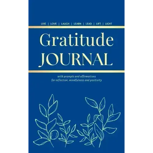 Gratitude Journal: With Prompts and Affirmations for reflection, mindfulness and positivity