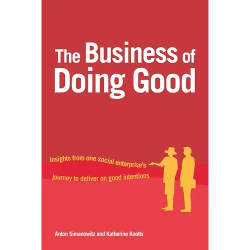 The Business of Doing Good: Insights from One Social Enterprise's Journey to Deliver on Good Intentions