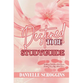 Destined To Be: Walking Into Your God Given Destiny One Step At At Time Study Guide