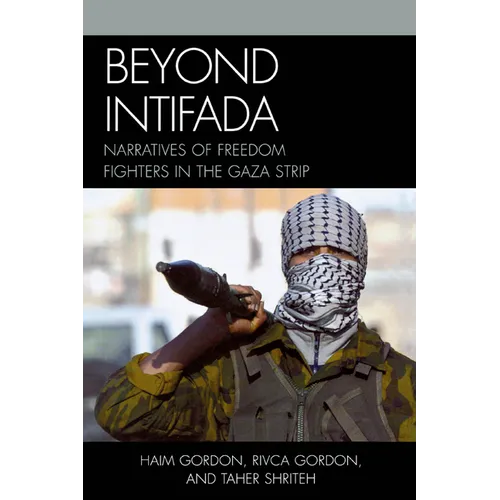 Beyond Intifada: Narratives of Freedom Fighters in the Gaza Strip