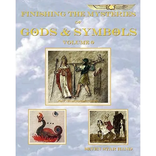 Finishing the Mysteries of Gods and Symbols: Volume 0