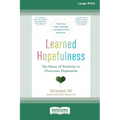 Learned Hopefulness: The Power of Positivity to Overcome Depression [16pt Large Print Edition]