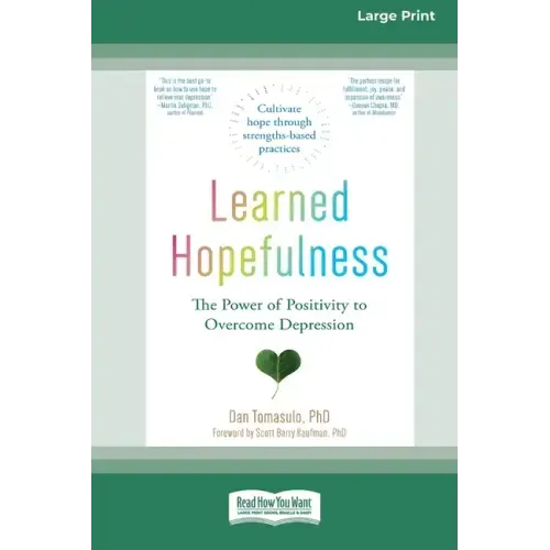Learned Hopefulness: The Power of Positivity to Overcome Depression [16pt Large Print Edition]