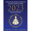 2023 Quantum Human Design(tm) Evolution Guide: Using Solar Transits to Design Your Year