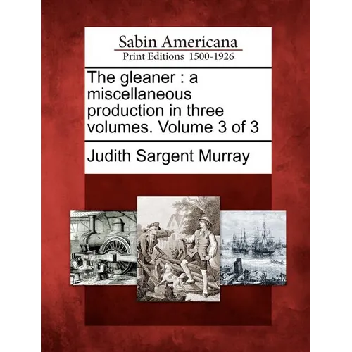 The Gleaner: A Miscellaneous Production in Three Volumes. Volume 3 of 3