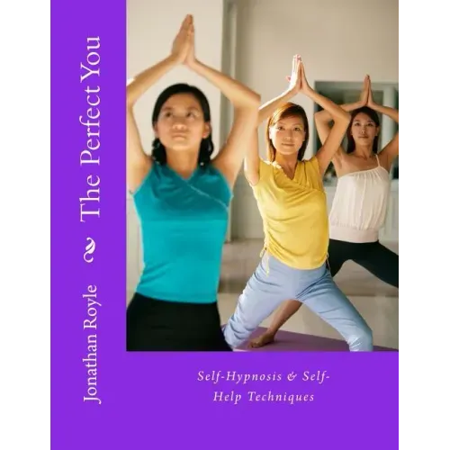 The Perfect You Self-Hypnosis & Self-Help Techniques: Self-Hypnosis & Self-Help Techniques