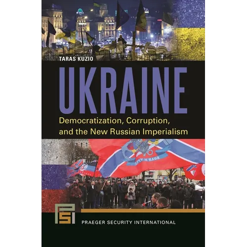 Ukraine: Democratization, Corruption, and the New Russian Imperialism