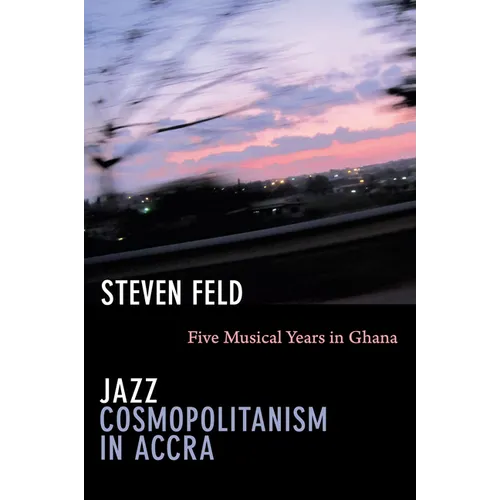 Jazz Cosmopolitanism in Accra: Five Musical Years in Ghana