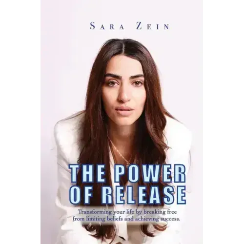 The Power Of Release: Transforming your life by breaking free from limiting beliefs and achieving success