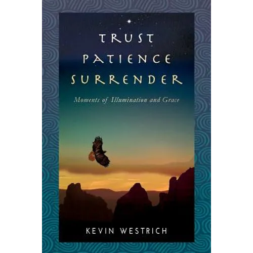 Trust Patience Surrender: Moments of Illumination and Grace