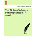 The Duke of Albany's Own Highlanders. a Novel.