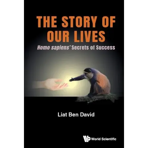 Story of Our Lives, The: Homo Sapiens' Secrets of Success