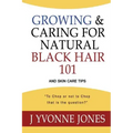Growing & Caring for Natural Black Hair 101: And Skin Care Tips