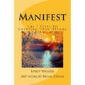 Manifest: The 7 Steps To Creating Your Dreams