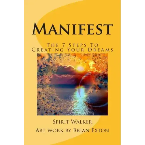 Manifest: The 7 Steps To Creating Your Dreams