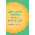 Can Laughter Make the World a Better Place?