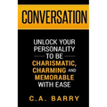 Conversation: Unlock your personality to be charismatic, charming and memorable with ease