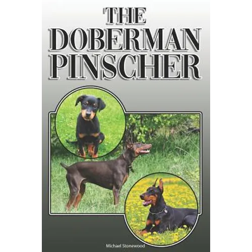 The Doberman Pinscher: A Complete and Comprehensive Owners Guide To: Buying, Owning, Health, Grooming, Training, Obedience, Understanding and