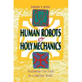 Human Robots & Holy Mechanics: Reclaiming Our Souls in a Machine World