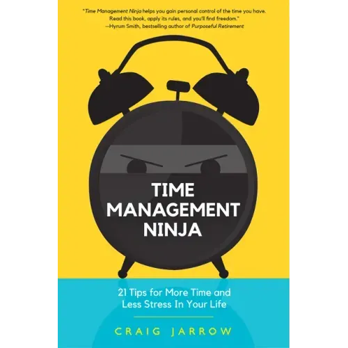 Time Management Ninja: 21 Rules for More Time and Less Stress in Your Life (Efficient Time Management, Reduce Stress)