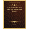 An Arabic New Testament Apocrypha Gospel Of The Infancy