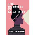 The Business of Creativity: Dream, Believe, and Create the Life and Career You Want