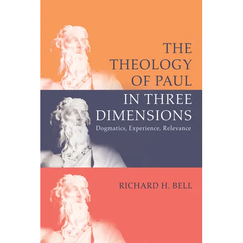 The Theology of Paul in Three Dimensions: Dogmatics, Experience, Relevance