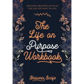 The Life on Purpose Workbook: Discover, Organize and Plan the Life You Want to Live