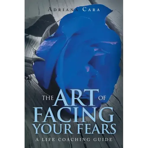 The Art of Facing Your Fears: A Life Coaching Guide