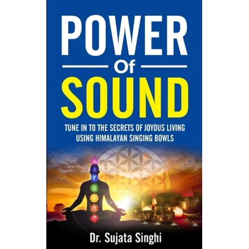 Power of Sound: Tune into the Secrets of Joyous living using Himalayan Singing bowls