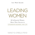 Leading Women: 20 Influential Women Share Their Secrets to Leadership, Business, and Life